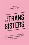 Front cover of To My Trans Sisters